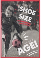 Act Your Shoe Size Not Your...Age!